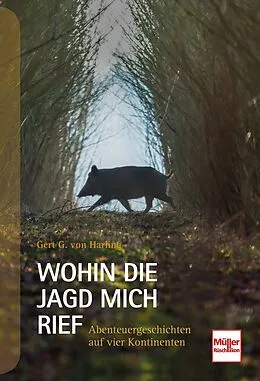 E-Book (epub) Wohin die Jagd mich rief von Gert G. von Harling