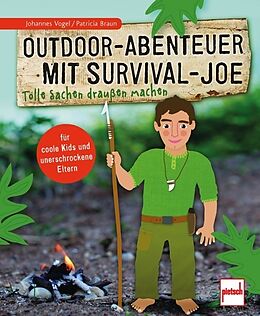 Kartonierter Einband Outdoor-Abenteuer mit Survival-Joe von Johannes Vogel, Patricia Braun