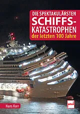 Fester Einband Die spektakulärsten Schiffskatastrophen der letzten 100 Jahre von Hans Karr
