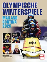 Fester Einband Olympische Winterspiele - Die XXV. Winterspiele in Mailand/Cortina d'Ampezzo/Norditalien. Mit Stars wie Johannes Lochner, Philipp Raimund, Laura Nolte, Tobias Wendl, von Dino Reisner, Siegmund Dunker