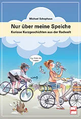 Kartonierter Einband Nur über meine Speiche - Der kleine Radgeber für zwischendurch: humorvolle Fahrrad-Tipps, Geschichten und Alltagsabenteuer rund ums Radfahren von Michael Schophaus