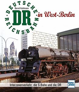 Fester Einband Die Deutsche Reichsbahn in West-Berlin von Bernd Kuhlmann