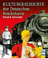 Fester Einband Kulturgeschichte der Deutschen Reichsbahn von Alfred B. Gottwaldt