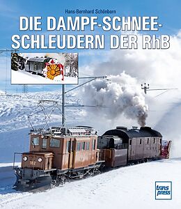 Fester Einband Die Dampfschneeschleudern der RhB von Hans-Bernhard Schönborn