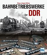 Kartonierter Einband Bahnbetriebswerke der DDR von Klaus-Jürgen Kühne