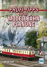 Kartonierter Einband Profi-Tipps für die Modellbahn-Planung von Ulrich Lieb