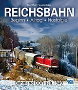 Fester Einband REICHSBAHN Beginn - Alltag - Nostalgie von Günther Feuereißen