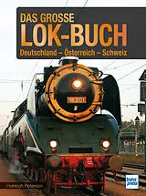 Fester Einband Das große Lok-Buch der Eisenbahnen in Deutschland, Österreich und der Schweiz von der Dampflok bis zum ICE von Heinrich Petersen