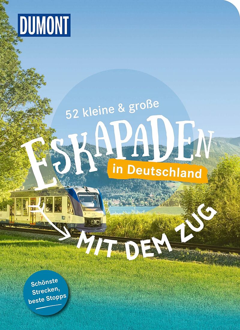 52 kleine & große Eskapaden  Mit dem Zug in Deutschland