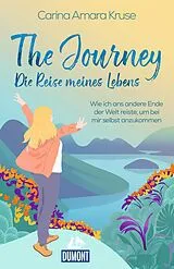 Kartonierter Einband The Journey. Die Reise meines Lebens von Carina Amara Kruse