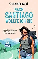 Kartonierter Einband (Kt) Nach Santiago wollte ich nie von Cornelia Koch