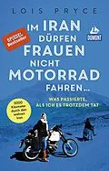 E-Book (epub) Im Iran dürfen Frauen nicht Motorrad fahren ... von Lois Pryce