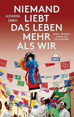 E-Book (epub) Niemand liebt das Leben mehr als wir (DuMont Reiseabenteuer) von Alexandra Endres