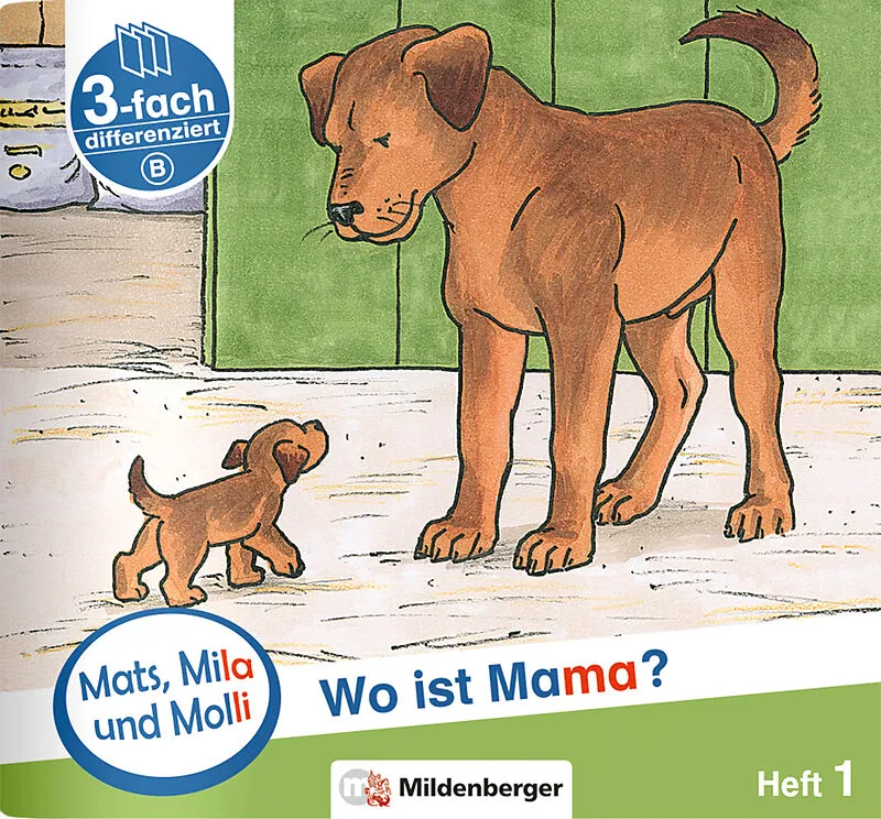 Mats, Mila und Molli  Heft 1: Wo ist Mama? - Schwierigkeitsstufe B