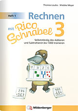 Geheftet Rechnen mit Rico Schnabel 3, Heft 1  Selbstständig das Addieren und Subtrahieren bis 1000 trainieren von Wiebke Meyer, Thomas Laubis