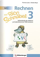 Geheftet Rechnen mit Rico Schnabel 3, Heft 1  Selbstständig das Addieren und Subtrahieren bis 1000 trainieren von Wiebke Meyer, Thomas Laubis