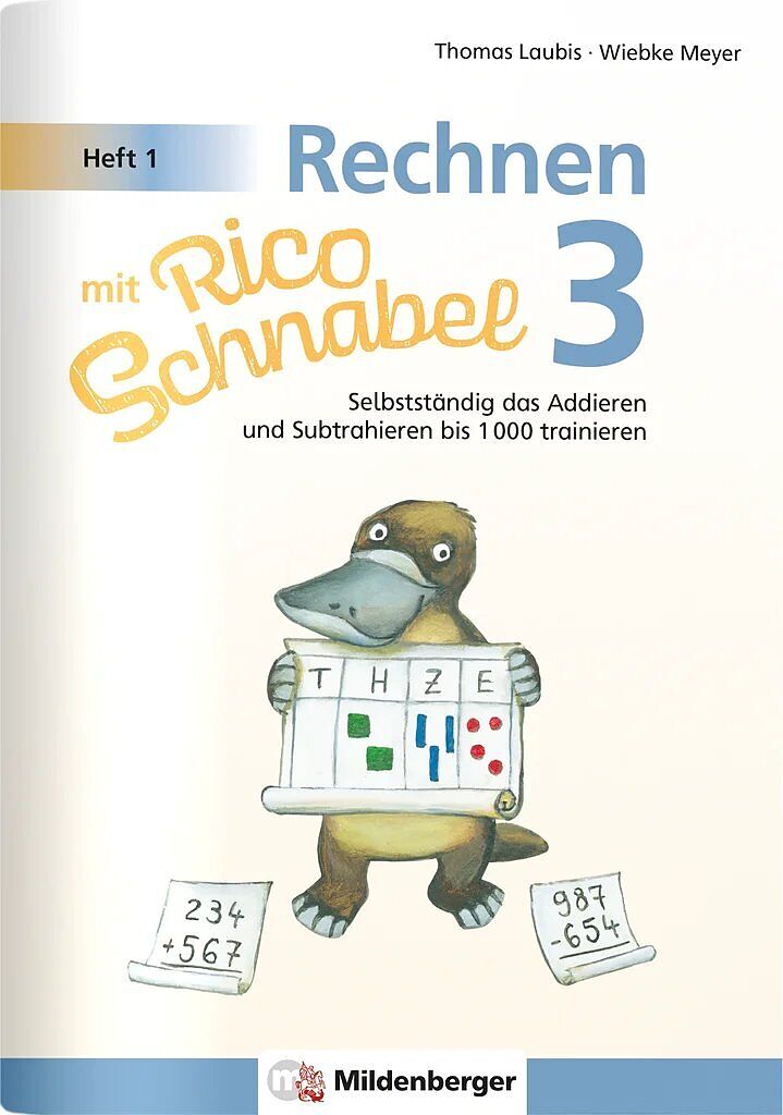Rechnen mit Rico Schnabel 3, Heft 1  Selbstständig das Addieren und Subtrahieren bis 1000 trainieren