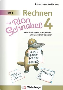 Geheftet Rechnen mit Rico Schnabel 4, Heft 2  Selbstständig das Multiplizieren und Dividieren trainieren von Wiebke Meyer, Thomas Laubis