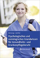 Kartonierter Einband Psychologisches und soziologisches Grundwissen für Gesundheits- und Krankenpflegeberufe von Rainer Hornung, Judith Lächler