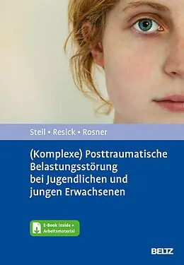 E-Book (pdf) (Komplexe) Posttraumatische Belastungsstörung bei Jugendlichen und jungen Erwachsenen von Regina Steil, Patricia A. Resick, Rita Rosner