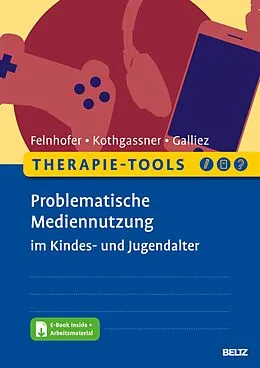 E-Book (pdf) Therapie-Tools Problematische Mediennutzung im Kindes- und Jugendalter von Anna Felnhofer, Oswald David Kothgassner, Stéphanie Galliez
