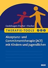 E-Book (pdf) Therapie-Tools Akzeptanz- und Commitmenttherapie (ACT) mit Kindern und Jugendlichen von Tanja Cordshagen-Fischer, Jens-Eckart Fischer
