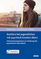 E-Book (pdf) Resilienz bei Jugendlichen mit psychisch kranken Eltern von Beate Kettemann, Bernd Röhrle, Hanna Christiansen