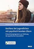 E-Book (pdf) Resilienz bei Jugendlichen mit psychisch kranken Eltern von Beate Kettemann, Bernd Röhrle, Hanna Christiansen
