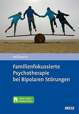 E-Book (pdf) Familienfokussierte Psychotherapie bei Bipolaren Störungen von David Miklowitz, Lene-Marie Sondergeld, Lydia Zönnchen