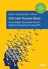 Kartonierter Einband Sich vom Trauma lösen von Patricia A. Resick, Shannon Wiltsey Stirman, Stefanie T. LoSavio