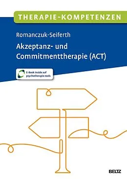 E-Book (pdf) Therapie-Kompetenzen Akzeptanz- und Commitmenttherapie (ACT) von Nina Romanczuk-Seiferth