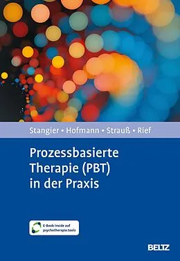 E-Book (pdf) Prozessbasierte Therapie (PBT) in der Praxis von Ulrich Stangier, Stefan G. Hofmann, Bernhard Strauß