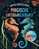 Kartonierter Einband Magische Unterwasserwelt - Kritzel-Kratzel-Buch für Kinder ab 7 Jahren von