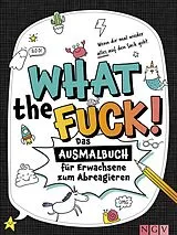 Kartonierter Einband What the fuck! - Wenn dir mal wieder alles auf den Sack geht von 