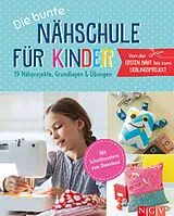 Fester Einband Die bunte Nähschule für Kinder I 19 Nähprojekte, Grundlagen & Übungen von 