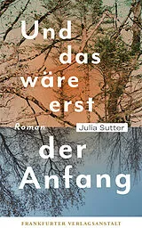 Fester Einband Und das wäre erst der Anfang von Julia Sutter