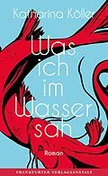 E-Book (epub) Was ich im Wasser sah von Katharina Köller