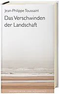 E-Book (epub) Das Verschwinden der Landschaft von Jean-Philippe Toussaint