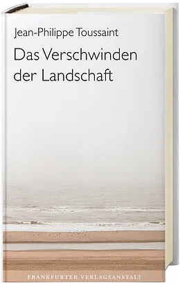 E-Book (epub) Das Verschwinden der Landschaft von Jean-Philippe Toussaint