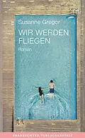 E-Book (epub) Wir werden fliegen von Susanne Gregor