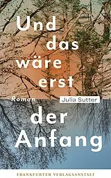 E-Book (epub) Und das wäre erst der Anfang von Julia Sutter