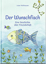Fester Einband Der Wunschfisch. Eine Geschichte über Freundschaft von Luise Holthausen