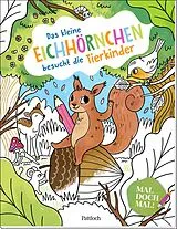 Kartonierter Einband Mal doch mal!  Das kleine Eichhörnchen besucht die Tierkinder von 