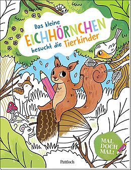 Kartonierter Einband Mal doch mal! - Das kleine Eichhörnchen besucht die Tierkinder von 
