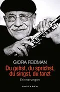 E-Book (epub) Du gehst, du sprichst, du singst, du tanzt von Giora Feidman, Minka Wolters