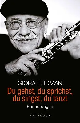 E-Book (epub) Du gehst, du sprichst, du singst, du tanzt von Giora Feidman, Minka Wolters