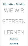 E-Book (epub) Wie wir sterben lernen von Christian Schüle