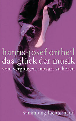 Kartonierter Einband Das Glück der Musik von Hanns-Josef Ortheil