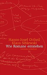 Kartonierter Einband Wie Romane entstehen von Hanns-Josef Ortheil, Klaus Siblewski