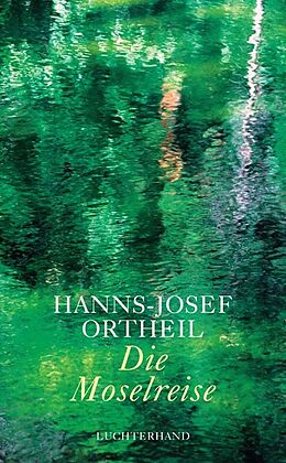 Fester Einband Die Moselreise von Hanns-Josef Ortheil